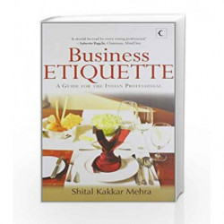 Business Etiquette : A Guide For The Indian Professional by MEHRA SHITAL KAKKAR Book-9789350291085