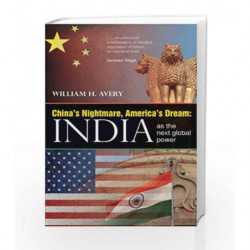 China's Nightmare, America's Dream: India as the Next Global Power by William H. Avery Book-9789381506073