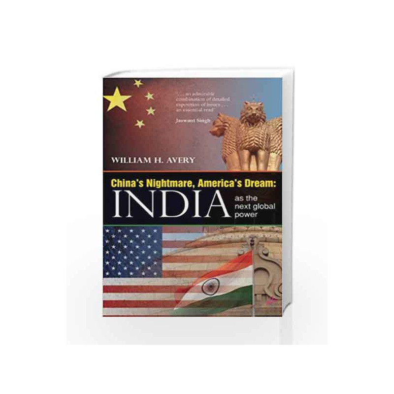 China's Nightmare, America's Dream: India as the Next Global Power by William H. Avery Book-9789381506073