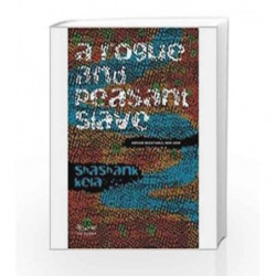 A Rogue and Peasant Slave: Adivasi Resistance 1800                  2000 by Shashank Kela Book-9788189059361