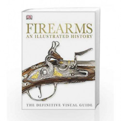 Firearms: An Illustrated History (Dk) by DK Book-9781409347972