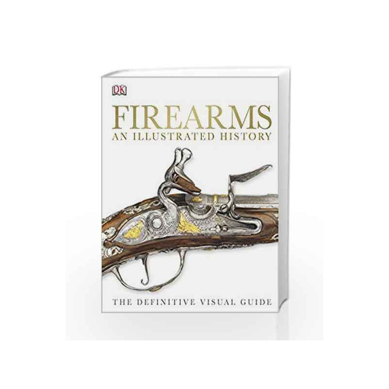 Firearms: An Illustrated History (Dk) by DK Book-9781409347972