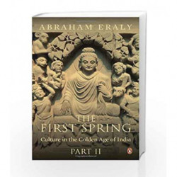The First Spring: Culture in the Golden Age of India - Part 2 by Eraly, Abraham Book-9780143422891