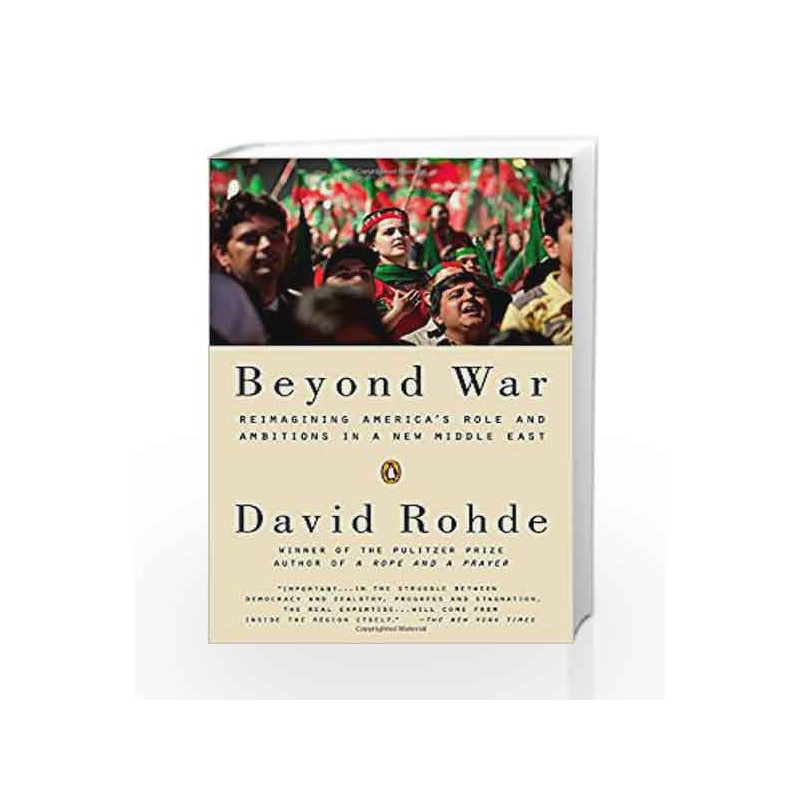 Beyond War: Reimagining America's Role and Ambitions in a New Middle East by David Rohde Book-9780143125112