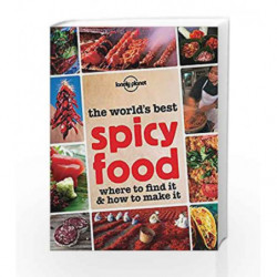 The World's Best Spicy Food: Where to Find it and How to Make it (Lonely Planet Food & Drink) by NA Book-9781743219768