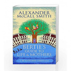 Bertie's Guide to Life and Mothers (44 Scotland Street) by Alexander McCall Smith Book-9780349140063