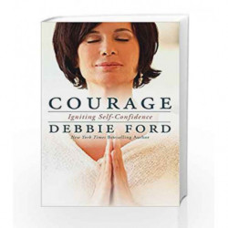 Courage: Igniting Self-Confidence by Debbie Ford Book-9780062068989