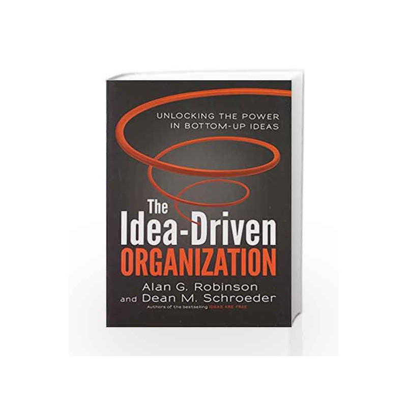 Idea Driven Organization by ALAN G ROBINSON & DEAN M SCHROEDER Book-9781626563421