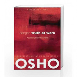 Danger: Truth at Work Accept the Unknowable by Osho Book-9780918963048
