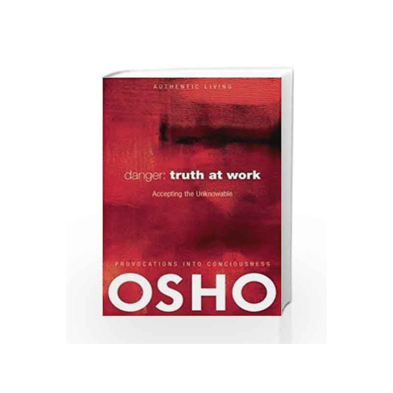 Danger: Truth at Work Accept the Unknowable by Osho Book-9780918963048