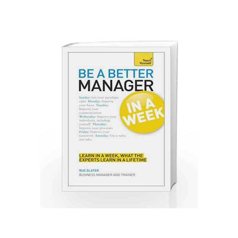 Be a Better Manager in a Week: Teach Yourself (Teach Yourself: In a Week) by Rus Slater Book-9781444183924