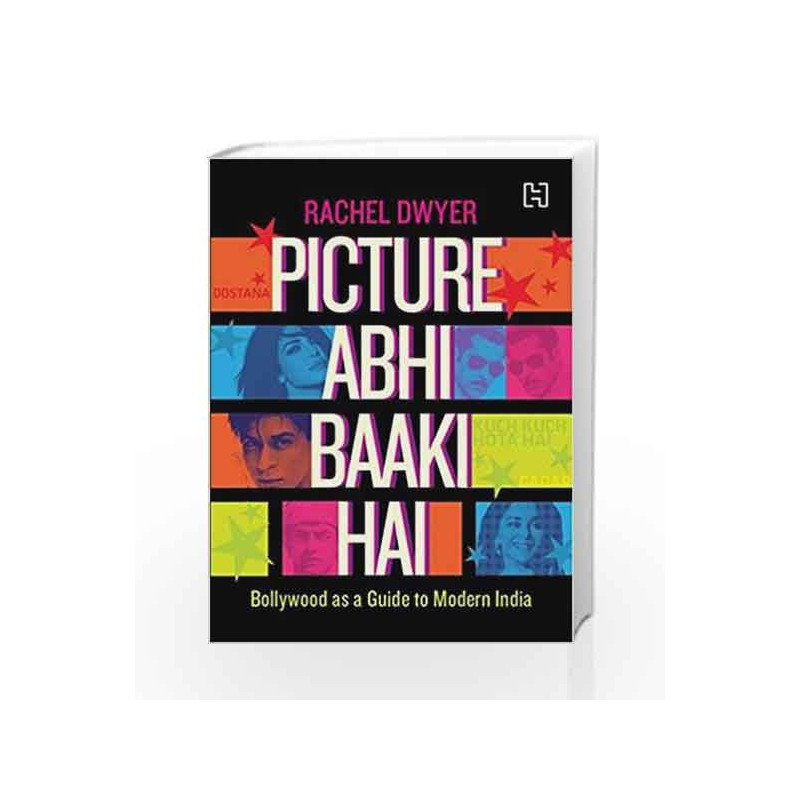 Picture Abhi Baaki Hai: Bollywood as a Guide to Modern India by Dwyer Rachel Book-9789350098561