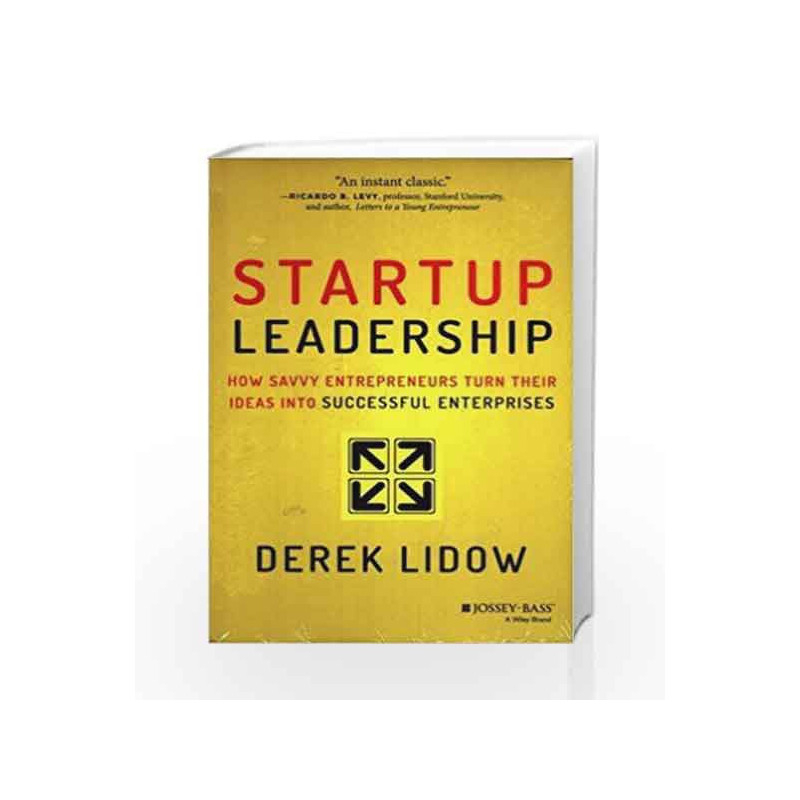 Startup Leadership: How Savvy Entrepreneurs Turn Their Ideas into Successful Enterprises by Derek Lidow Book-9788126550272