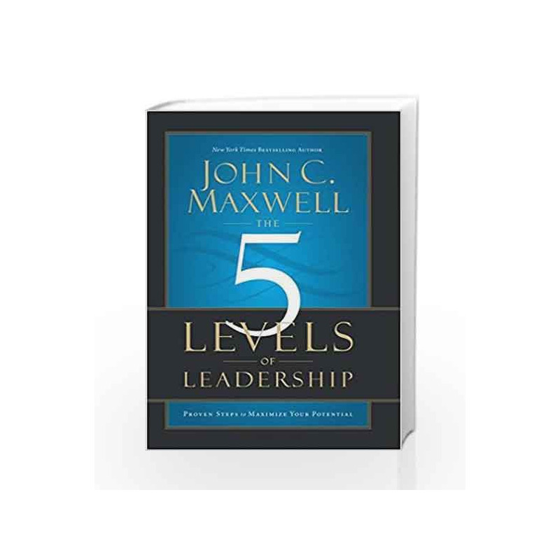 The 5 Levels Of Leadership : Proven Steps To Maximize Your Potential by John C. Maxwell Book-9789350098714