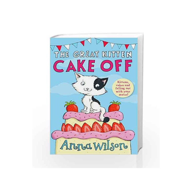 The Great Kitten Cake Off by Anna Wilson Book-9781447271826