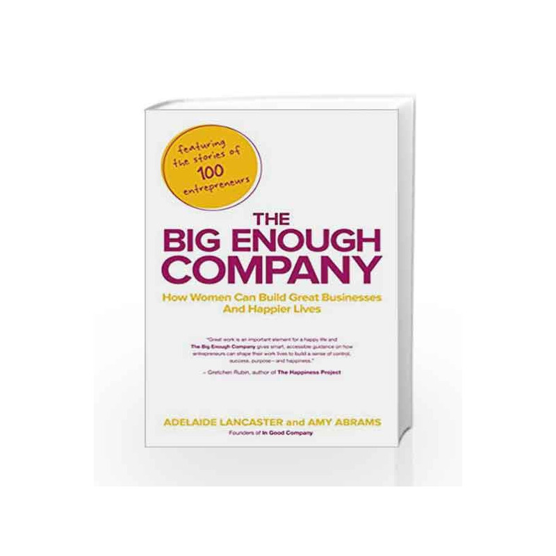 The Big Enough Company: How Women Can Build Great Businesses and Happier Lives by Adelaide Lancaster Book-9781591845607
