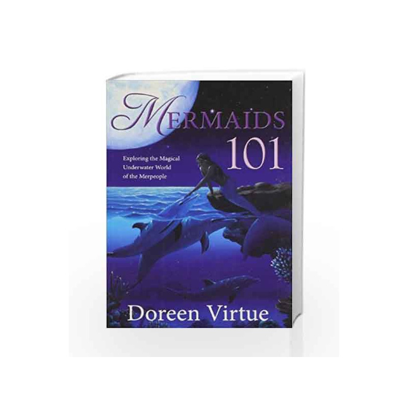Mermaids 101: Exploring the Magical Underwater World of the Merpeople by Doreen Virtue Book-9789381431702