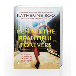 Behind the Beautiful Forevers: Life, Death and Hope in a Mumbai Undercity by Katherine Boo Book-9780143420309