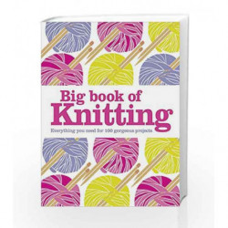 Big Book of Knitting: Everything you need for 100 gorgeous projects (Dk Crafts) by DK Book-9781409382942