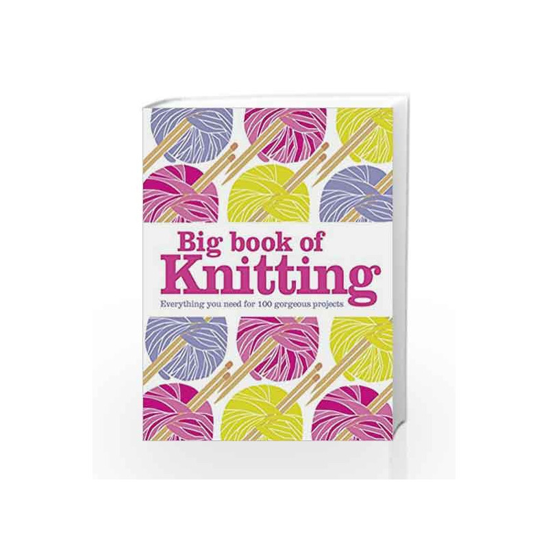 Big Book of Knitting: Everything you need for 100 gorgeous projects (Dk Crafts) by DK Book-9781409382942