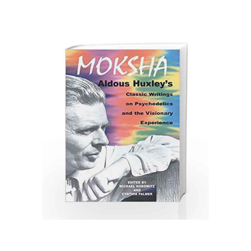 Moksha: Aldous Huxley's Classic Writings on Psychedelics and the Visionary Experience by Aldous Huxley Book-9780892817580