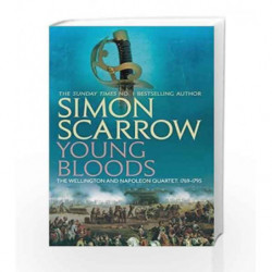 Young Bloods (Wellington and Napoleon 1) (The Wellington and Napoleon Quartet) by Simon Scarrow Book-9780755324347