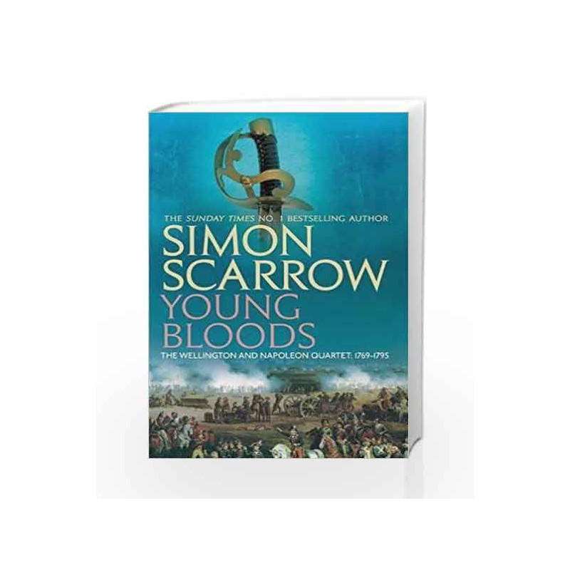Young Bloods (Wellington and Napoleon 1) (The Wellington and Napoleon Quartet) by Simon Scarrow Book-9780755324347