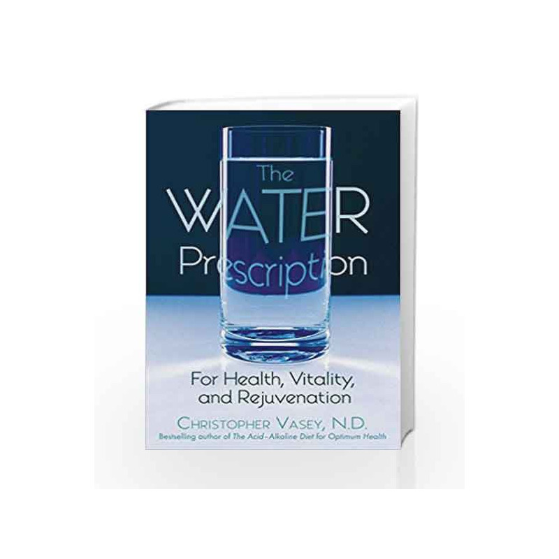 The Water Prescription: For Health, Vitality, and Rejuvenation by VASEY CHRISTOPHER Book-9781594770951