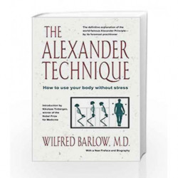 The Alexander Technique: How to Use Your Body without Stress by Barlow Wilfred Book-9780892813858