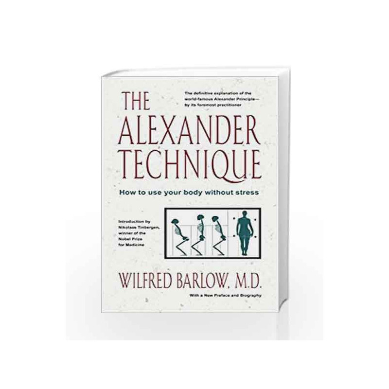 The Alexander Technique: How to Use Your Body without Stress by Barlow Wilfred Book-9780892813858