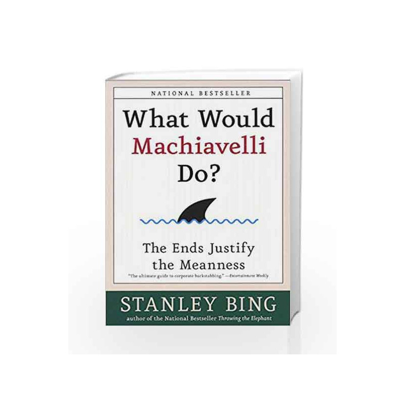 What Would Machiavelli D: The Ends Justify the Meanness by Stanley Bing Book-9780066620107
