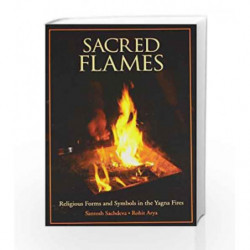 Sacred Flames: Religious Forms and Symbols in the Yagna Fires by ARYA ROHIT Book-9788188479481