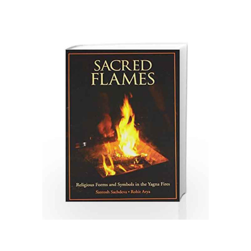 Sacred Flames: Religious Forms and Symbols in the Yagna Fires by ARYA ROHIT Book-9788188479481