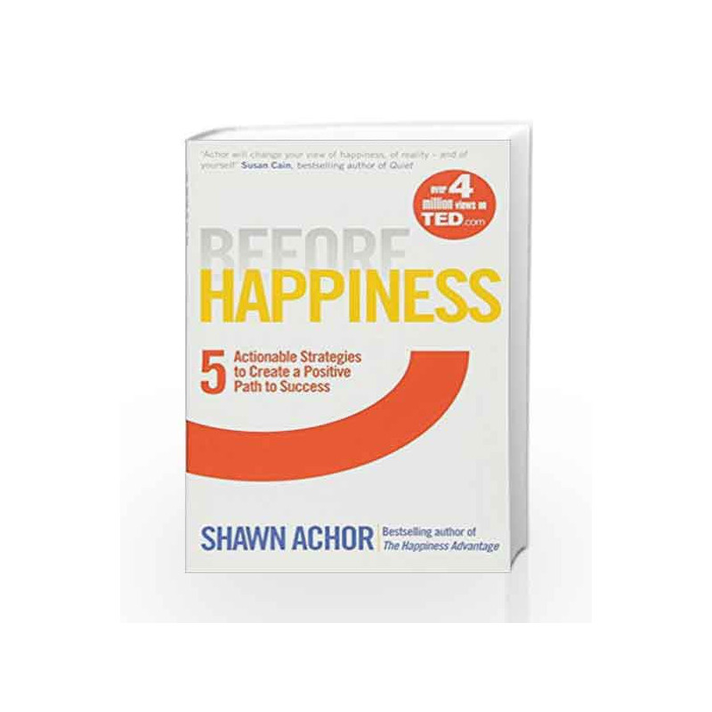 Before Happiness: Five Actionable Strategies to Create a Positive Path to Success by Shawn Achor Book-9780753541852