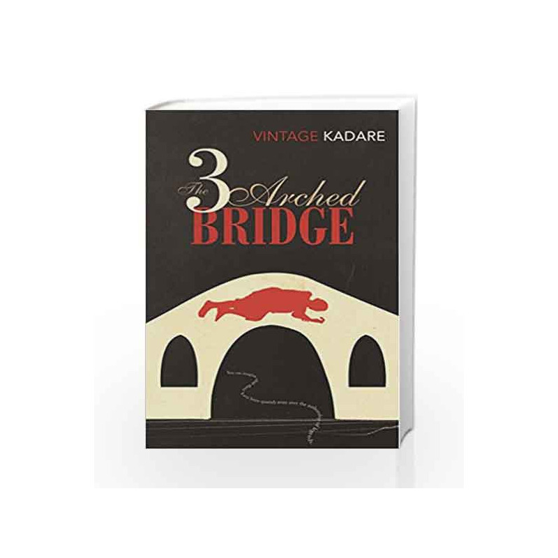The Three-Arched Bridge (Vintage Classics) by Ismail Kadare Book-9780099560883