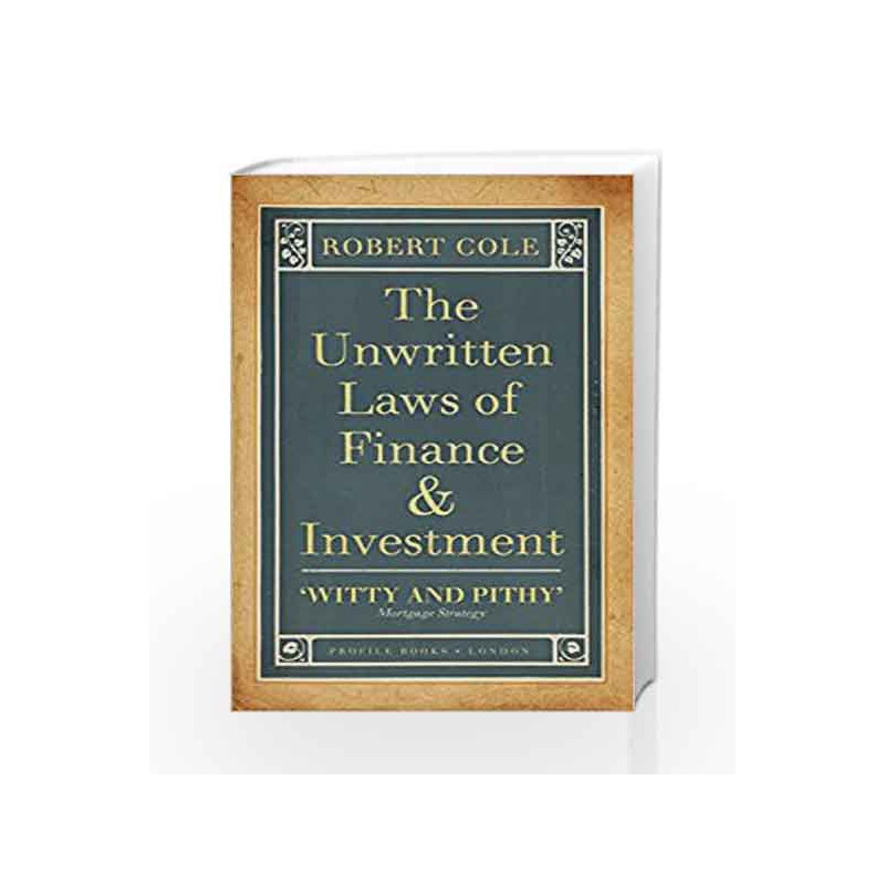 The Unwritten Laws of Finance and Investment (Profile Business Classics) by Robert Cole Book-9781846682551