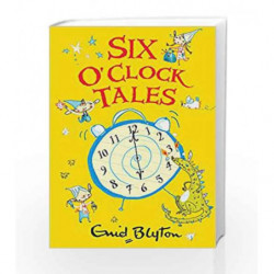 Six O'clock Tales (The O'Clock Tales) by Enid Blyton Book-9781405270212