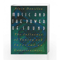 Music and the Power of Sound: The Influence of Tuning and Interval on Consciousness by DANIELOU ALAIN Book-9780892813360