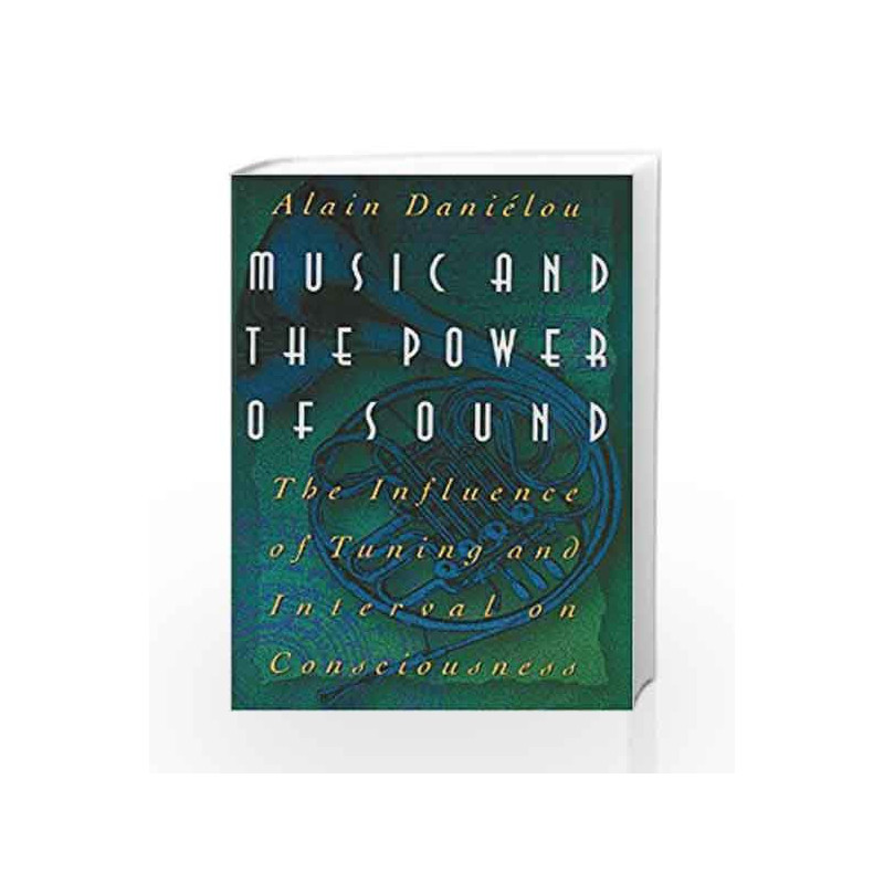 Music and the Power of Sound: The Influence of Tuning and Interval on Consciousness by DANIELOU ALAIN Book-9780892813360