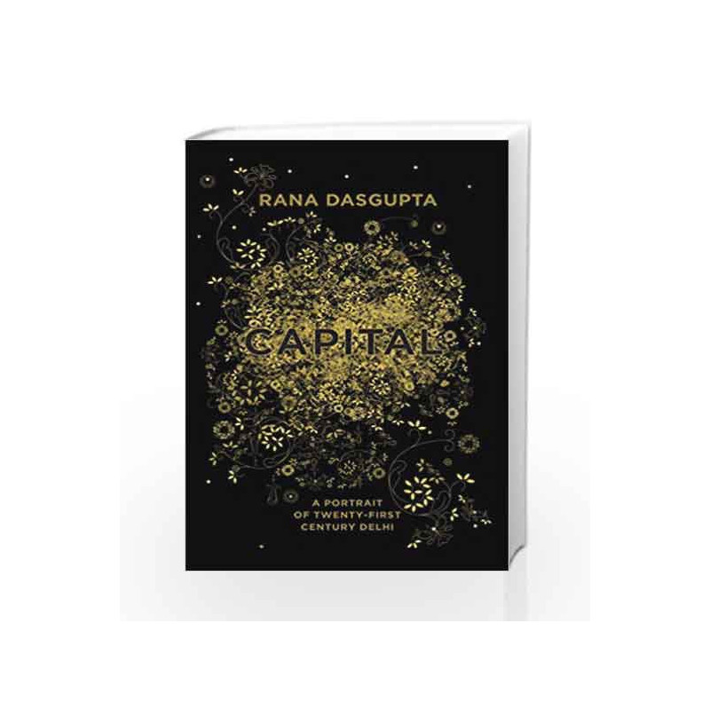 Capital: A Portrait of Twenty - First Century Delhi by DASGUPTA RANA Book-9789350297933