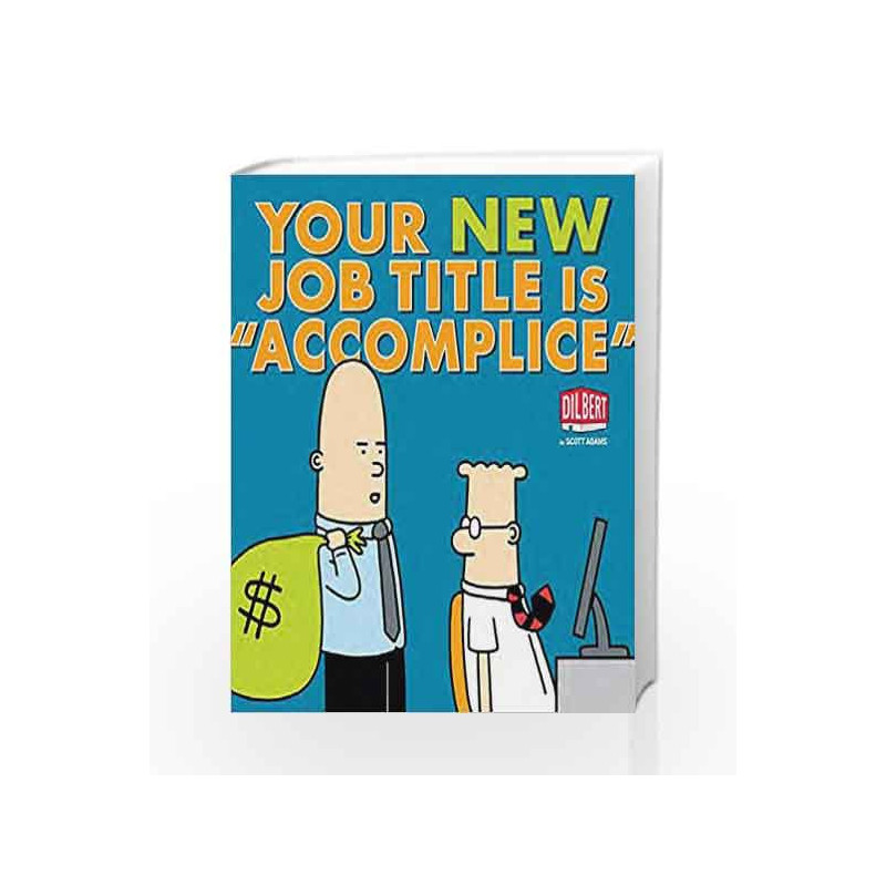 Your New Job Title Is "Accomplice": A Dilbert Book by Scott Adams Book-9781449427757