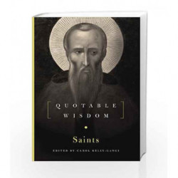 The Saints: Quotable Wisdom by Gangi Carol Kelly Book-9781454911197