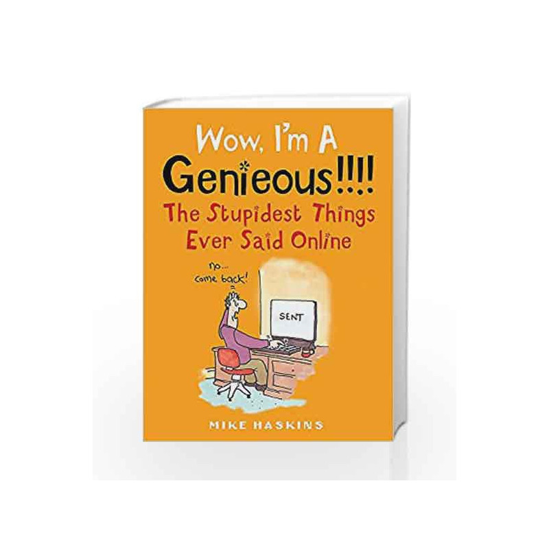 Wow I'm A Genieous!!!!: The Stupidest Things Ever Said Online by Mike Haskins Book-9781472111012