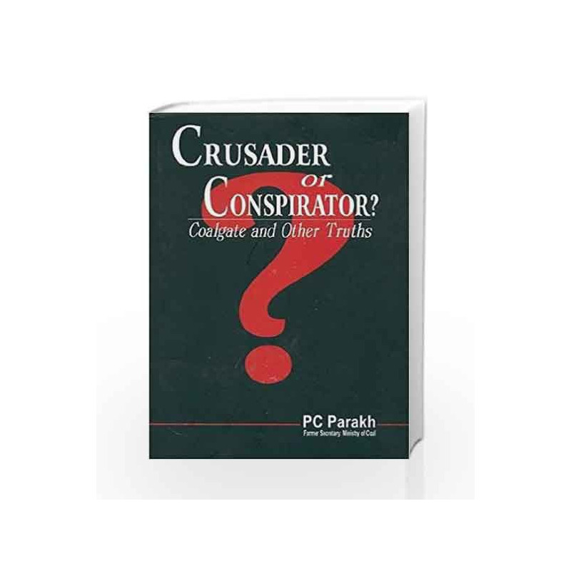 Crusader or Conspirator? Coalgate and Other Truths by PARAKH P.C. Book-9788170494874