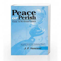 Peace or Perish: There Is No Other Choice by VASWANI J.P. Book-9788187662716