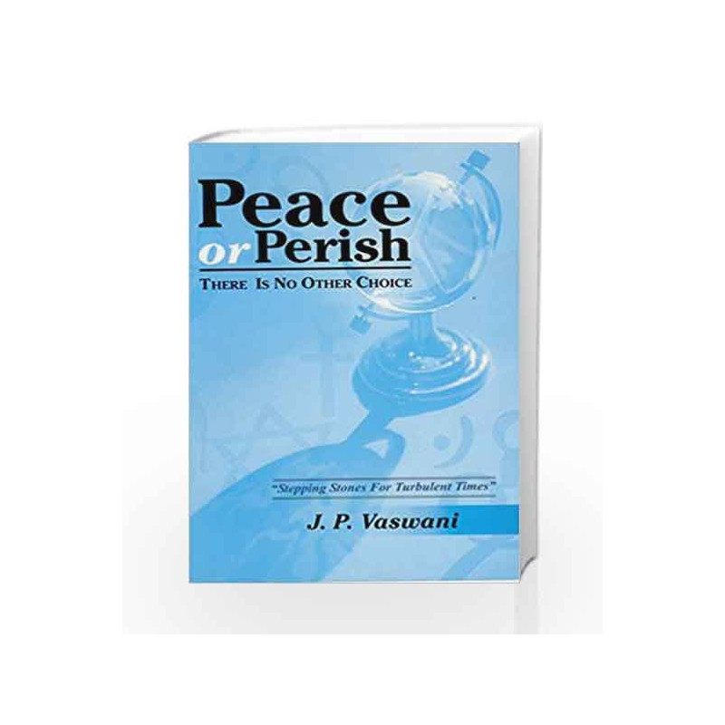 Peace or Perish: There Is No Other Choice by VASWANI J.P. Book-9788187662716