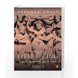 The First Spring: Life in the Golden Age of India - Part 1 by Eraly, Abraham Book-9780143422884
