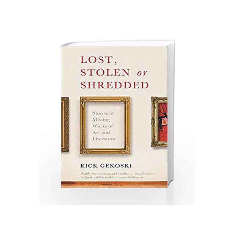 Lost, Stolen or Shredded: Stories of Missing Works of Art and Literature by NA Book-9781846684920