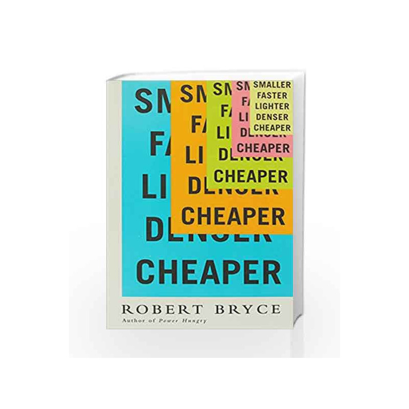 Smaller Faster Lighter Denser Cheaper by Robert Bryce Book-9781610395250