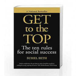 Get to the Top: The Ten Rules for Social Success by Seth, Suhel Book-9788184006407